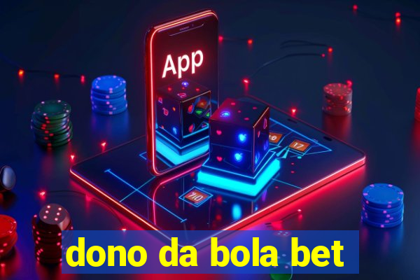 dono da bola bet